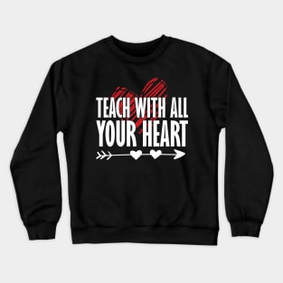 Teacher Gift - Teach With All Your Heart Crewneck Sweatshirt